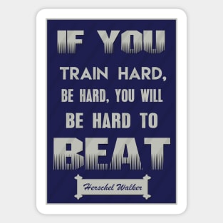 If you train hard, you’ll not only be hard, you’ll be hard to beat. Sticker